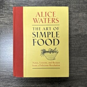 The Art of Simple Food: Alice Waters 1st EDITION 2007 Beautiful!